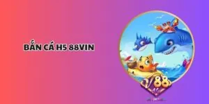 Bắn Cá H5 88vin