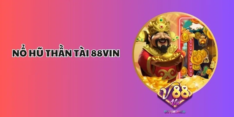 Nổ Hũ Thần Tài 88Vin