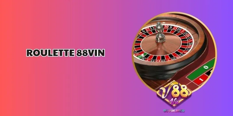 Game Roulette 88vin - Kinh Nghiệm Chơi Cho Người Mới 1 Game Roulette 88vin